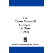 Crown Prince of Germany : A Diary (1886)