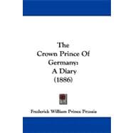 Crown Prince of Germany : A Diary (1886),9781104442224