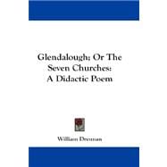 Glendalough; or the Seven Churches : A Didactic Poem
