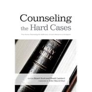 Counseling the Hard Cases True Stories Illustrating the Sufficiency of God's Resources in Scripture
