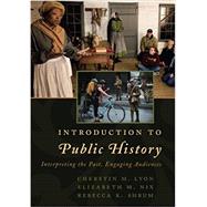 Introduction to Public History Interpreting the Past, Engaging Audiences