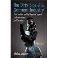 The Dirty Side of the Garment Industry: Fast Fashion and its Negative Impact on Environment and Society