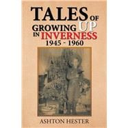 Tales of Growing Up in Inverness 1945-1960