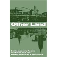 Other Land Contemporary Poems on Wales and Welsh-American Experience