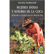 Mujeres indias y senores de la coca/ Indians Women and Gentlemen of the Cocaine: Potosi Y Cuzco En El Siglo XVI/ Potosi and Cuzco in the XVI Century