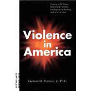 Violence in America Coping with Drugs, Distressed Families, Inadequate Schooling, and Acts of Hate