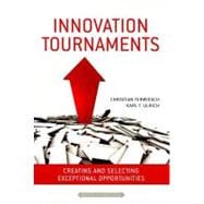 Innovation Tournaments : Creating and Selecting Exceptional Opportunities