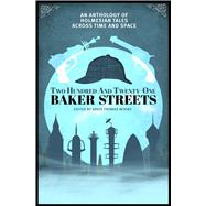 Two Hundred and Twenty-One Baker Streets An Anthology of Holmesian Tales Across Time and Space