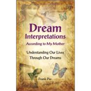 Dream Interpretations According to My Mother : Understanding Our Lives Through Our Dreams