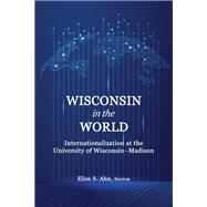 Wisconsin in the World: Internationalization at the University of Wisconsin–Madison