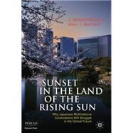 Sunset in the Land of the Rising Sun Why Japanese Multinational Corporations Will Struggle in the Global Future