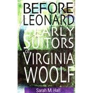 Before Leonard The Early Suitors of Virginia Woolf