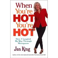 When You're Hot, You're Hot : How I Laughed My Way Through Menopause