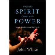 When the Spirit Comes with Power : Signs and Wonders among God's People