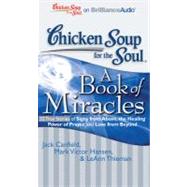 Chicken Soup for the Soul: A Book of Miracles: Vol 1