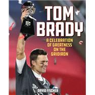 Tom Brady A Celebration of Greatness on the Gridiron