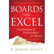 Boards That Excel Candid Insights and Practical Advice for Directors