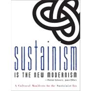 Sustainism Is the New Modernism : A Cultural Manifesto for the Sustainist Era