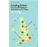 Feeding Britain Our Food Problems and How to Fix Them
