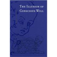 The Illusion of Conscious Will