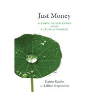 Just Money Mission-Driven Banks and the Future of Finance
