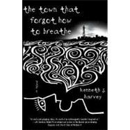 The Town That Forgot How to Breathe; A Novel