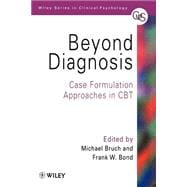 Beyond Diagnosis : Case Formulation Approaches in CBT