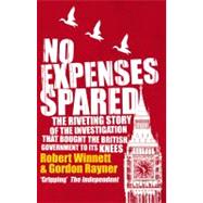 No Expenses Spared : The Riveting Story of the Investigation That Bought the British Government to Its Knees