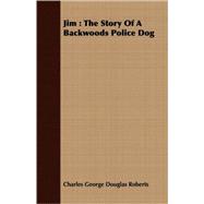 Jim : The Story of A Backwoods Police Dog