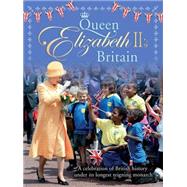 Queen Elizabeth II's Britain A celebration of British history under its longest reigning monarch