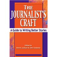 Journalist's Craft : A Guide to Writing Better Stories