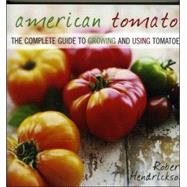 American Tomato: The Complete Guide to Growing And Using Tomatoes