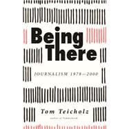 Being There: Journalism 1978-2000