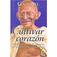 Cultivar El Corazon/ Cultivating the Heart: Ensenanzas Sobre La No Violencia, La Verdad Y El Amor Incondicional / Teachings of Nonviolence, Truth and Unconditional Love