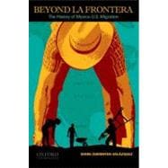Beyond la Frontera The History of Mexico-U.S. Migration