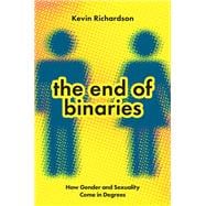 The End of Binaries How Gender and Sexuality Come in Degrees