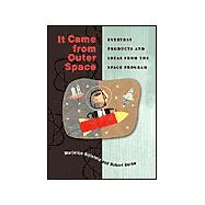 It Came from Outer Space: Everyday Products and Ideas from the Space Program