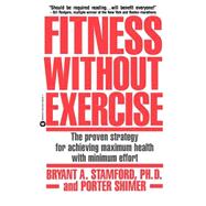Fitness Without Exercise The Proven Strategy for Achieving Maximum Health with Minimum Effort