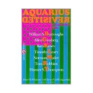 Aquarius Revisited Seven Who Created the Sixties Counterculture That Changed America