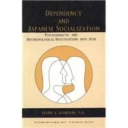 Dependency and Japanese Socialization : Psychoanalytic and Anthropological Investigations into Amae