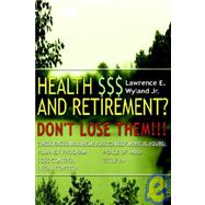 Health $$$ and Retirement . . .Don't Lose Them