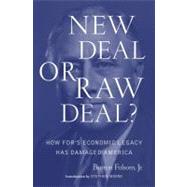 New Deal or Raw Deal? : How FDR's Economic Legacy Has Damaged America