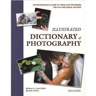 Illustrated Dictionary of Photography The Professional's Guide to Terms and Techniques for Film and Digital Imaging