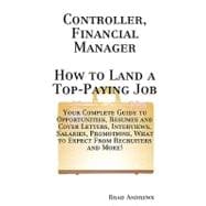 Controller, Financial Manager - How to Land a Top-Paying Job: Your Complete Guide to Opportunities, Resumes and Cover Letters, Interviews, Salaries, Promotions, What to Expect from Recruiters and More!