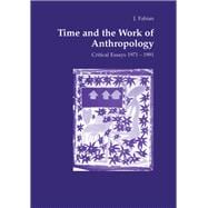 Time and the Work of Anthropology: Critical Essays 1971-1981