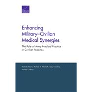 Enhancing Military–Civilian Medical Synergies The Role of Army Medical Practice in Civilian Facilities,9780833092229