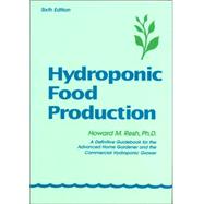 Hydroponic Food Production : A Definitive Guidebook of Soilless Food-Growing Methods