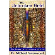 The Unbroken Field: The Power of Intention in Healing