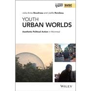 Youth Urban Worlds Aesthetic Political Action in Montreal