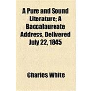 A Pure and Sound Literature: A Baccalaureate Address, Delivered July 22, 1845